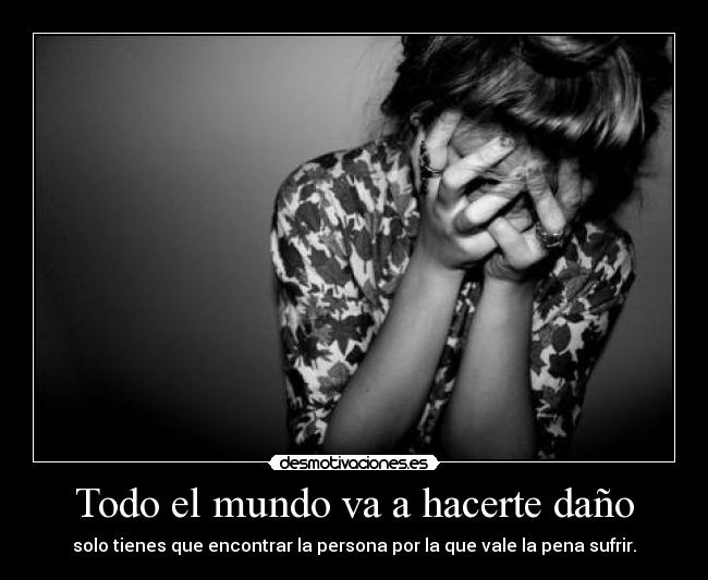 Todo el mundo va a hacerte daño -
