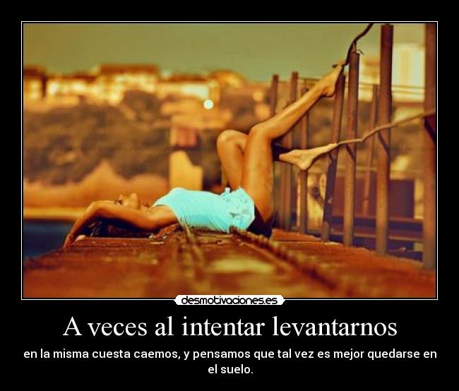 A veces al intentar levantarnos - 