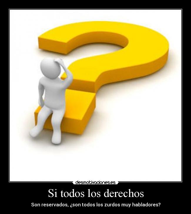 Si todos los derechos - Son reservados, ¿son todos los zurdos muy habladores?