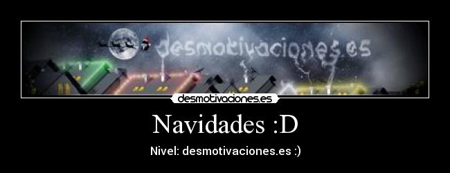 Navidades :D - Nivel: desmotivaciones.es :)