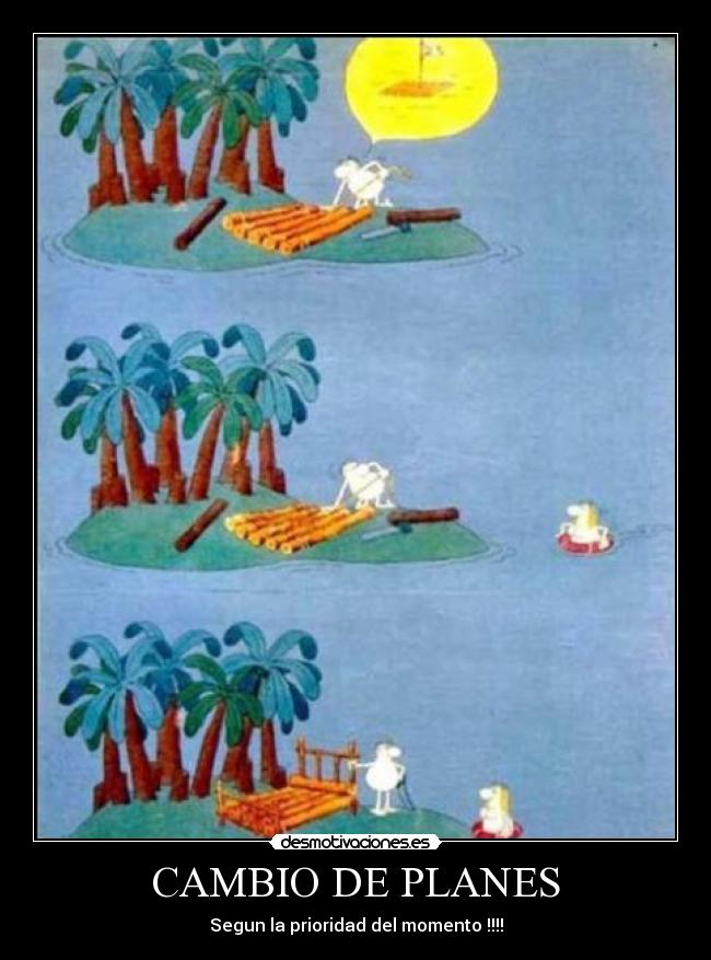 CAMBIO DE PLANES - Segun la prioridad del momento !!!!