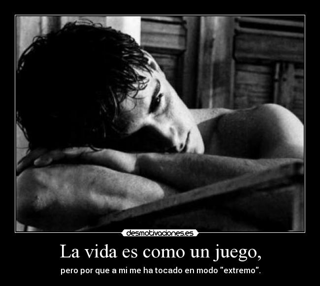 La vida es como un juego, - 