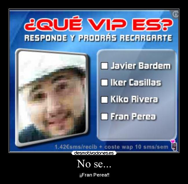 No se... - ¡¡Fran Perea!!