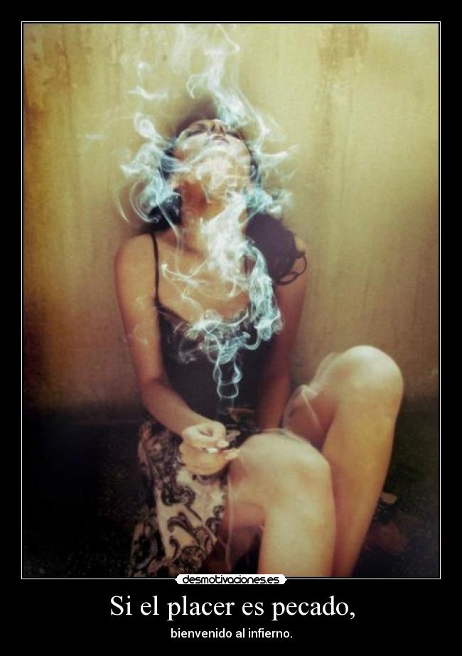 Si el placer es pecado, - bienvenido al infierno.