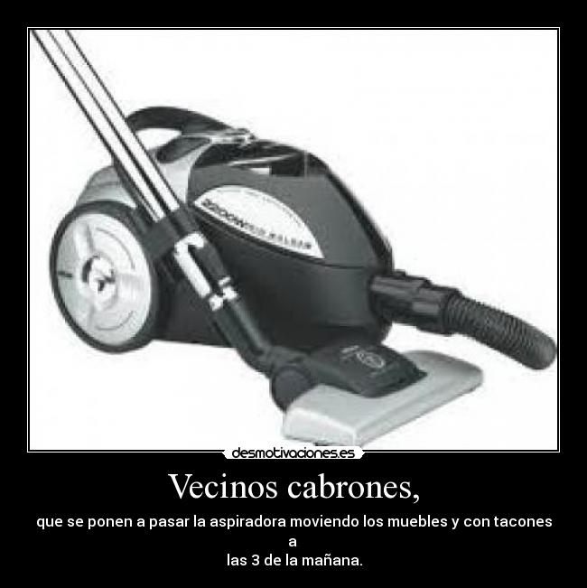 Vecinos cabrones, -