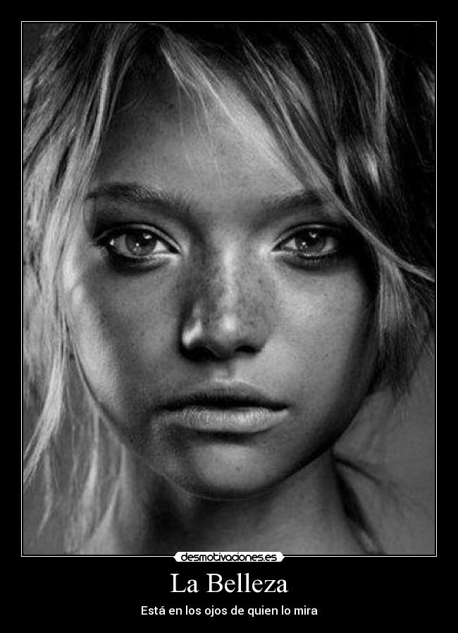 La Belleza - Está en los ojos de quien lo mira