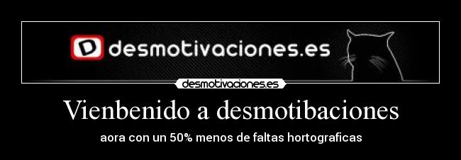 Vienbenido a desmotibaciones -