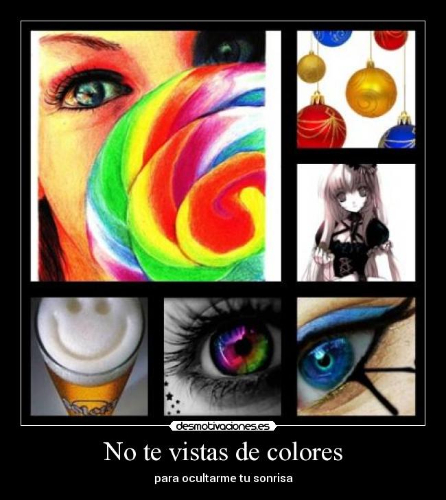 No te vistas de colores - para ocultarme tu sonrisa