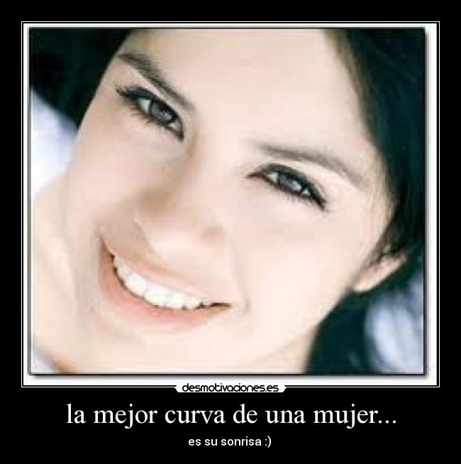 la mejor curva de una mujer... - es su sonrisa :) ♥