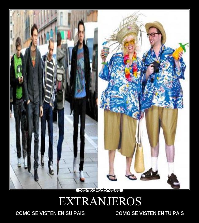 EXTRANJEROS - COMO SE VISTEN EN SU PAIS COMO SE VISTEN EN TU PAIS