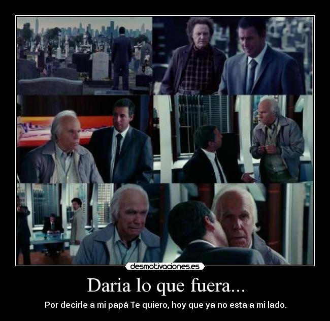 Daria lo que fuera... - 