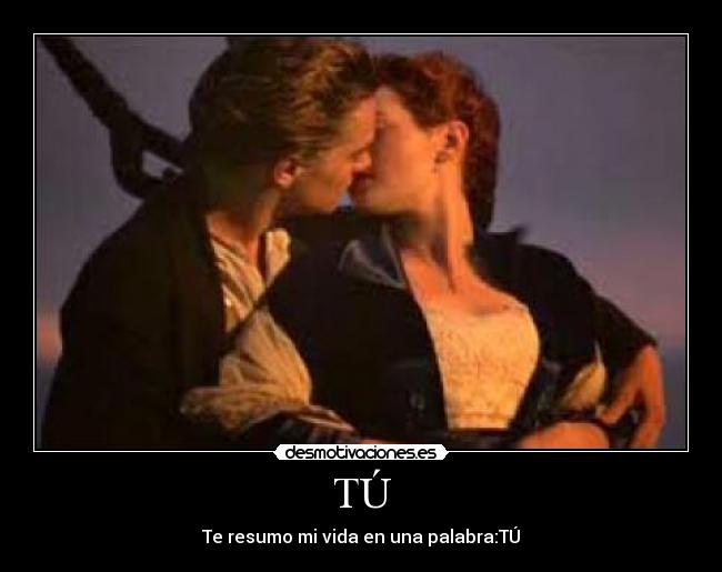 TÚ - Te resumo mi vida en una palabra:TÚ