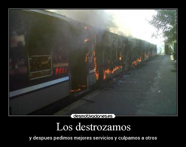 Los destrozamos - y despues pedimos mejores servicios y culpamos a otros