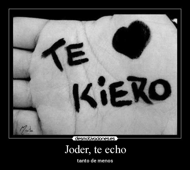 Joder, te echo - tanto de menos