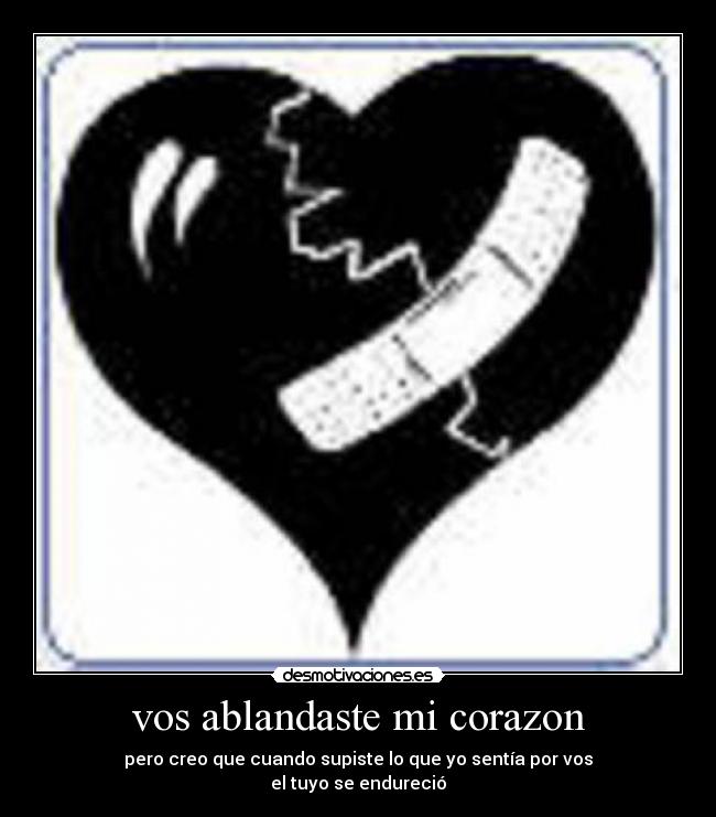 vos ablandaste mi corazon -