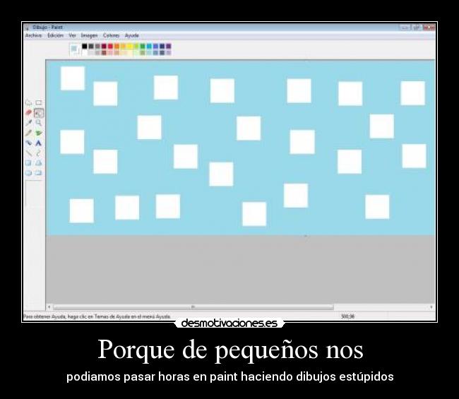 Porque de pequeños nos - podiamos pasar horas en paint haciendo dibujos estúpidos