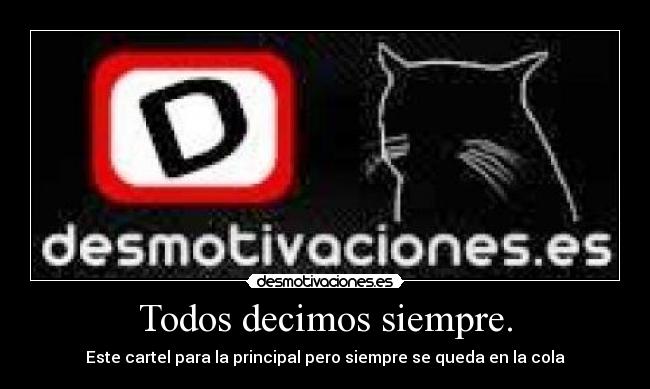 Todos decimos siempre. - Este cartel para la principal pero siempre se queda en la cola