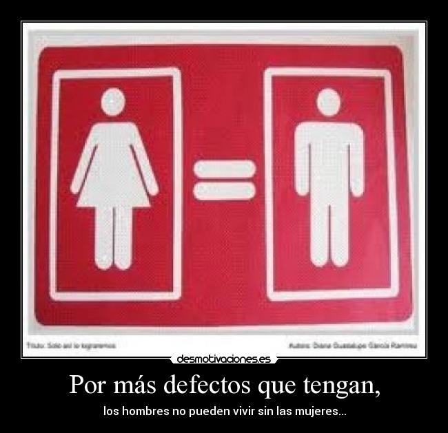 Por más defectos que tengan, - 