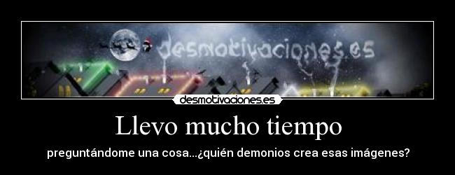 Llevo mucho tiempo -