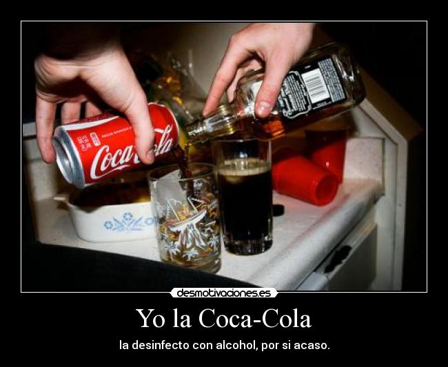 Yo la Coca-Cola - la desinfecto con alcohol, por si acaso.