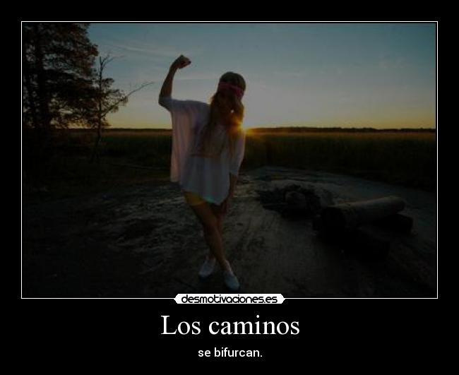 Los caminos - se bifurcan.