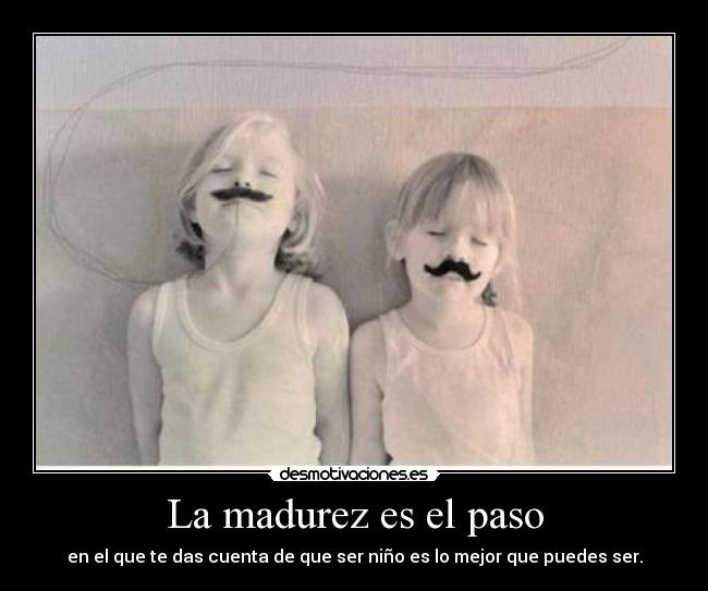 La madurez es el paso -