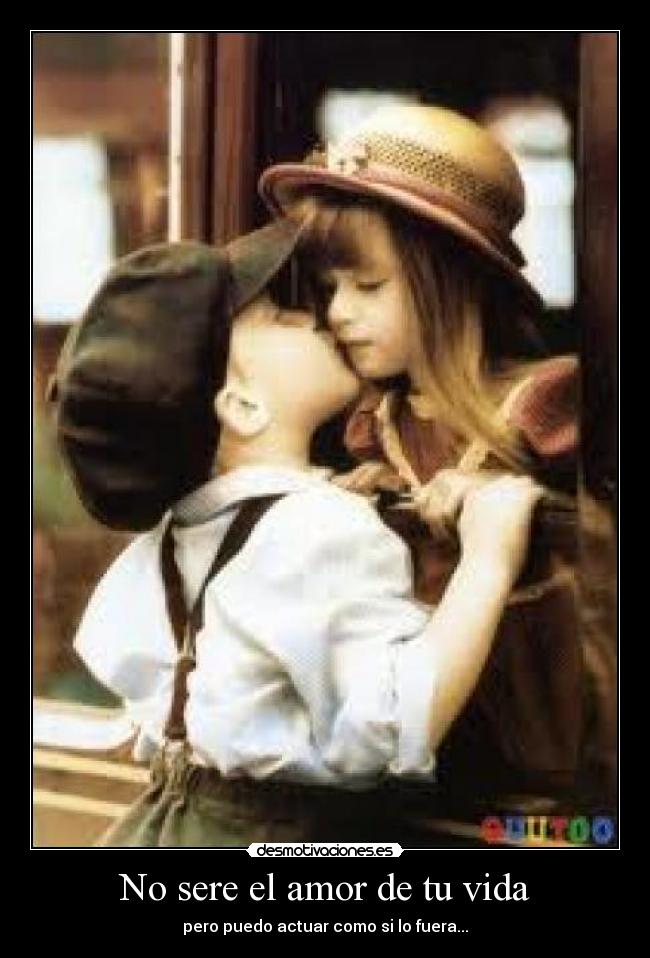 No sere el amor de tu vida - pero puedo actuar como si lo fuera...