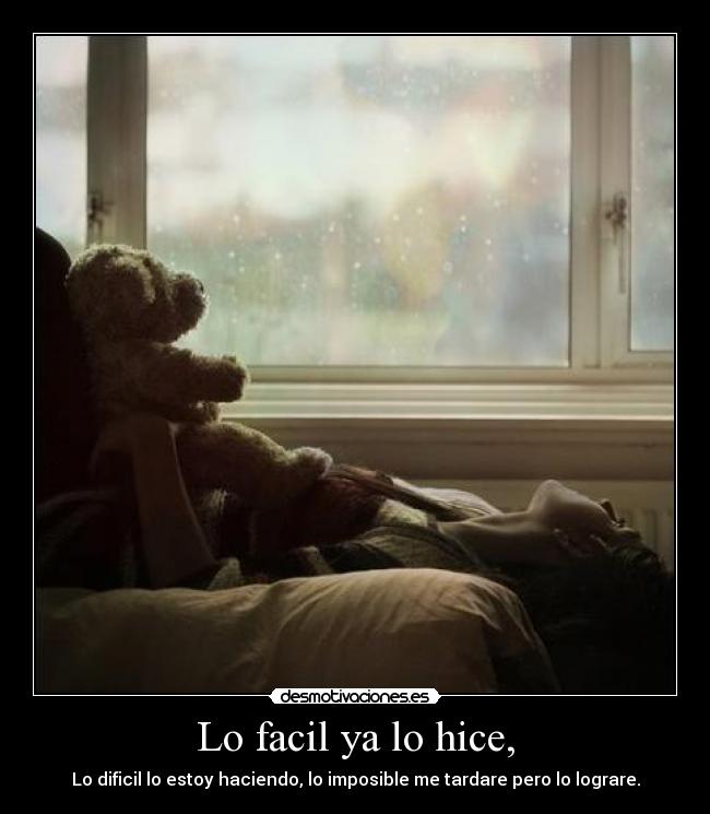 Lo facil ya lo hice, -