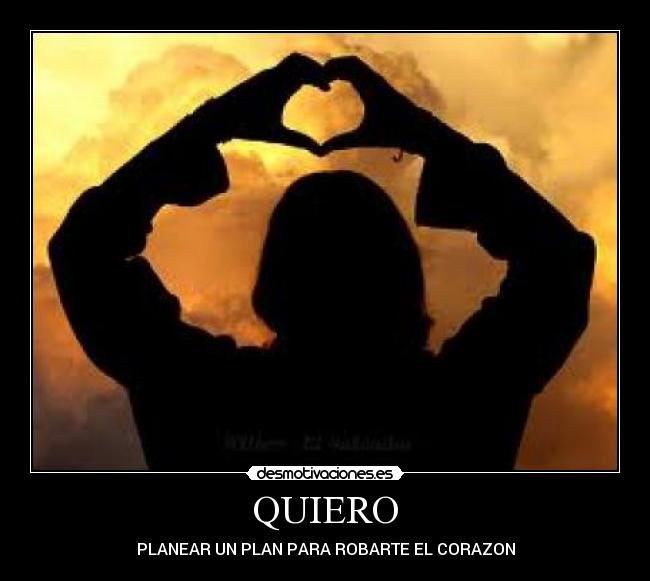 QUIERO - PLANEAR UN PLAN PARA ROBARTE EL CORAZON