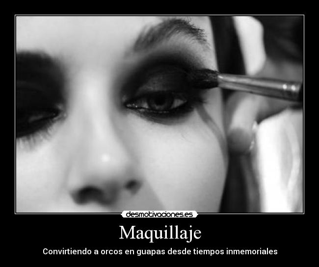 Maquillaje - Convirtiendo a orcos en guapas desde tiempos inmemoriales