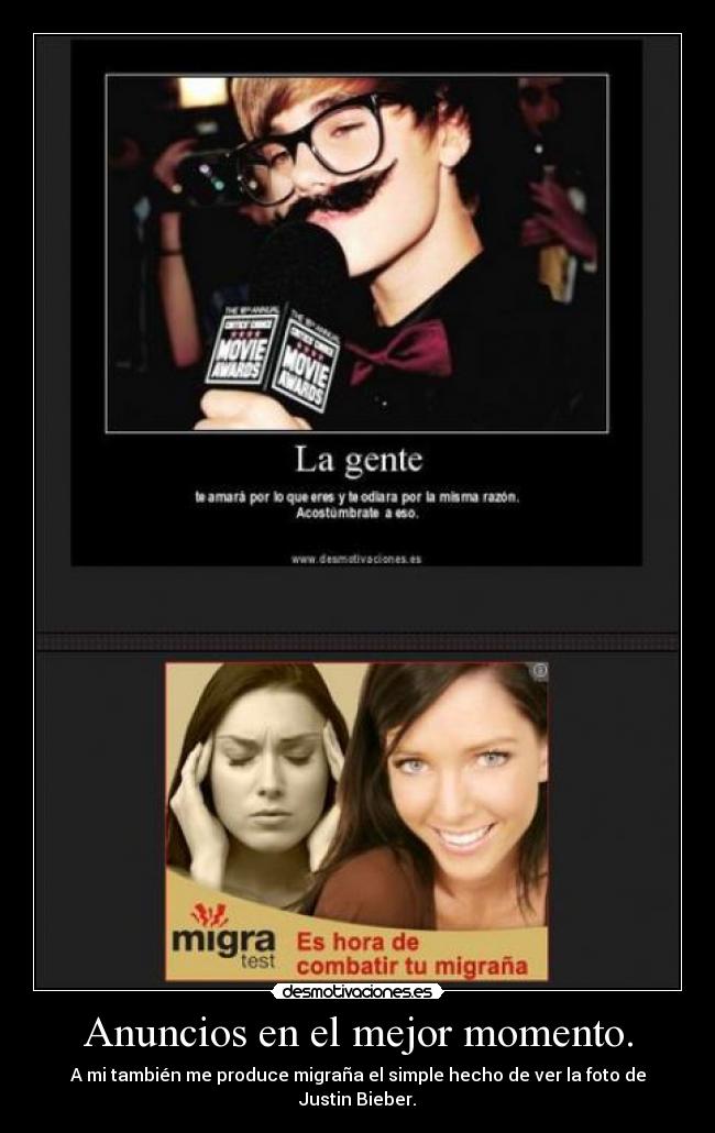 Anuncios en el mejor momento. - A mi también me produce migraña el simple hecho de ver la foto de Justin Bieber.