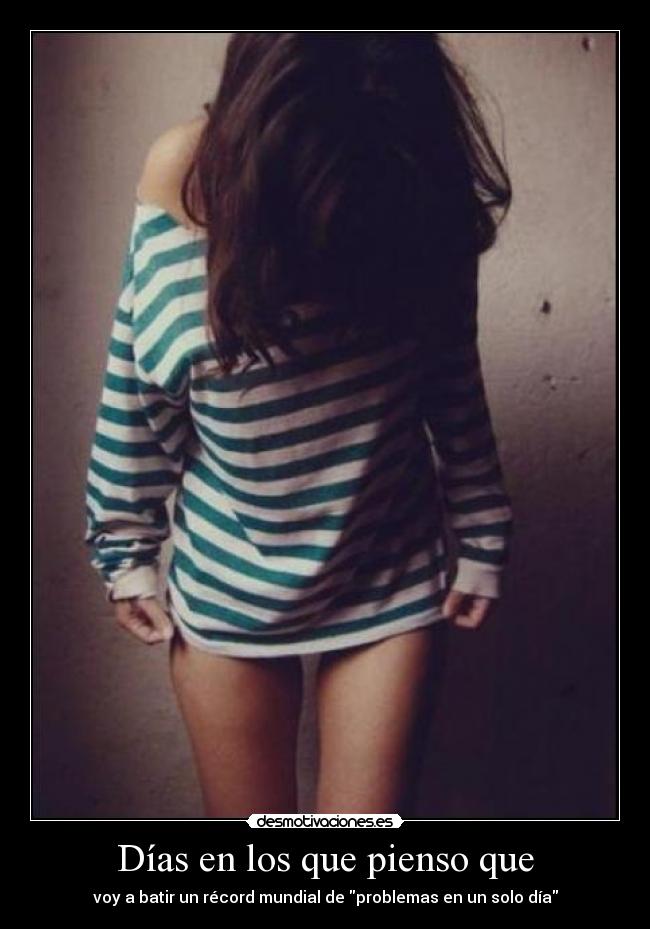 Días en los que pienso que - voy a batir un récord mundial de problemas en un solo día