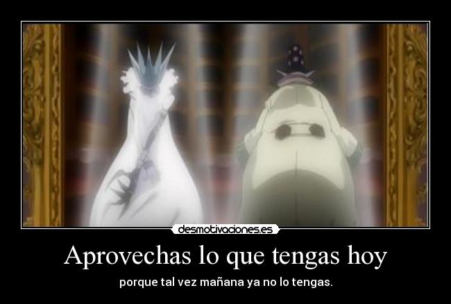 Aprovechas lo que tengas hoy -