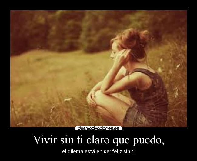 Vivir sin ti claro que puedo, - 