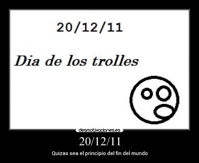 20/12/11 - Quizas sea el principio del fin del mundo