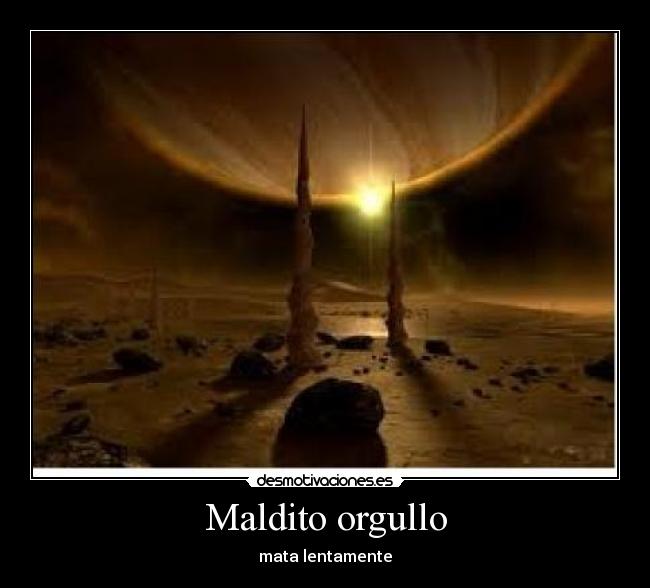 Maldito orgullo - mata lentamente
