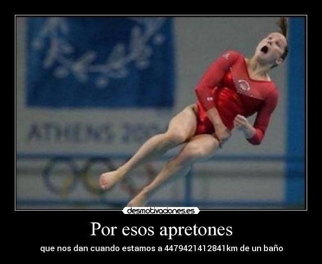 Por esos apretones - que nos dan cuando estamos a 4479421412841km de un baño