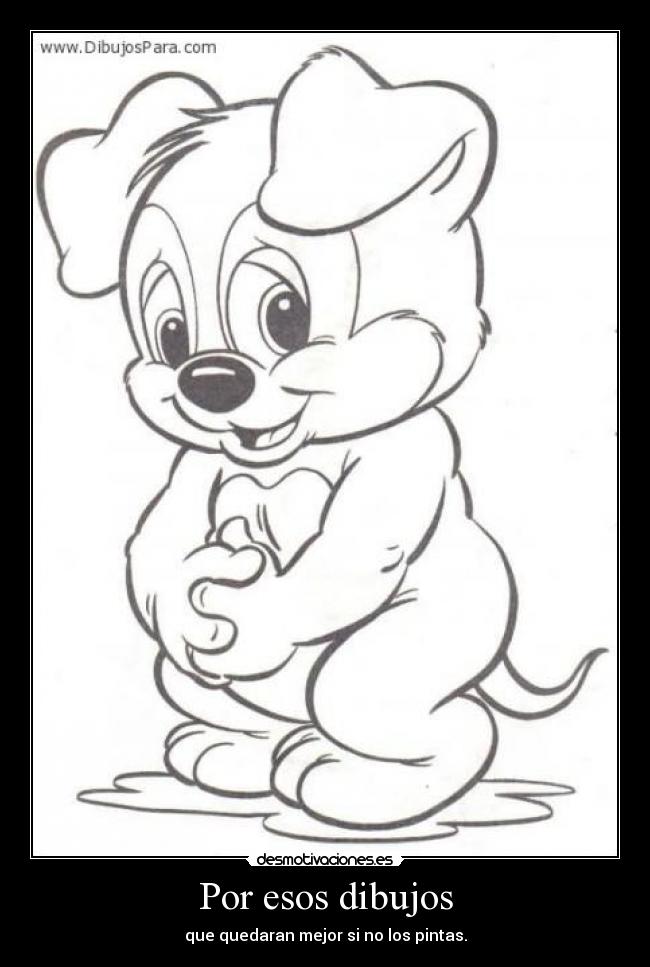 Por esos dibujos - que quedaran mejor si no los pintas.