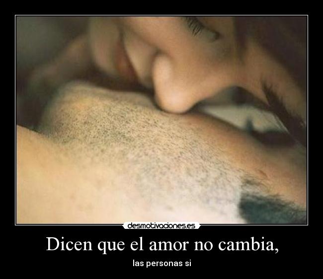 Dicen que el amor no cambia, - 
