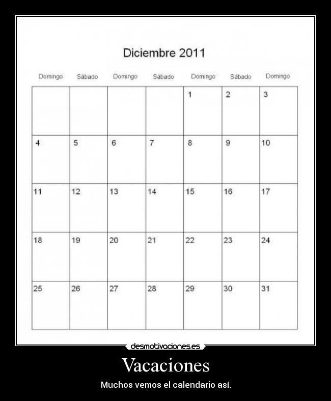 Vacaciones - Muchos vemos el calendario así.