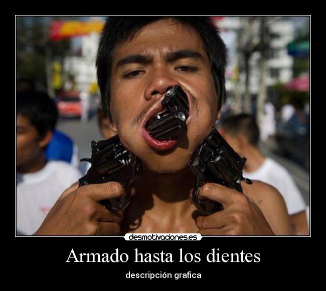 Armado hasta los dientes - descripción grafica