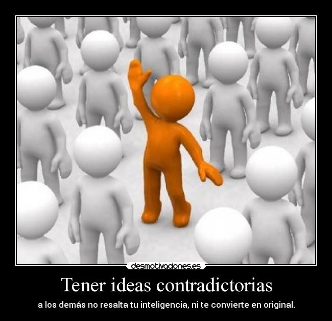 Tener ideas contradictorias -