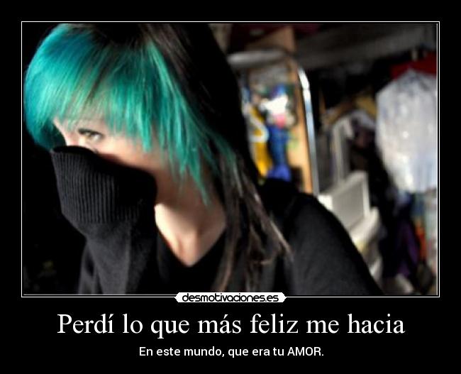 Perdí lo que más feliz me hacia - 