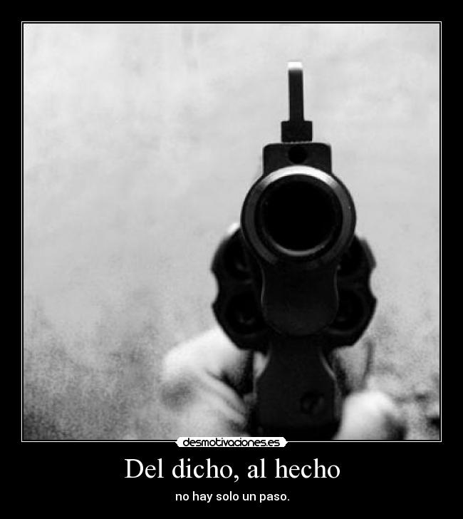 Del dicho, al hecho - no hay solo un paso.