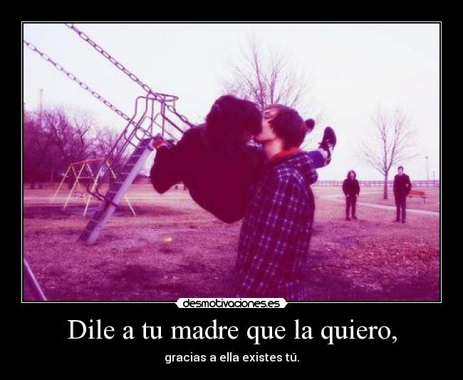 Dile a tu madre que la quiero, -