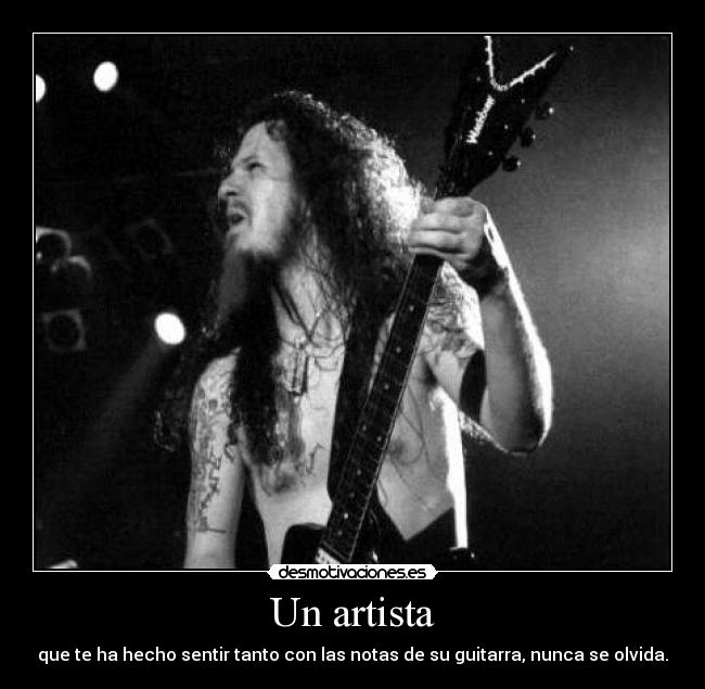 Un artista - que te ha hecho sentir tanto con las notas de su guitarra, nunca se olvida.