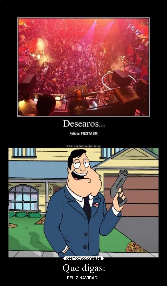 Que digas: - FELIZ NAVIDAD!!!