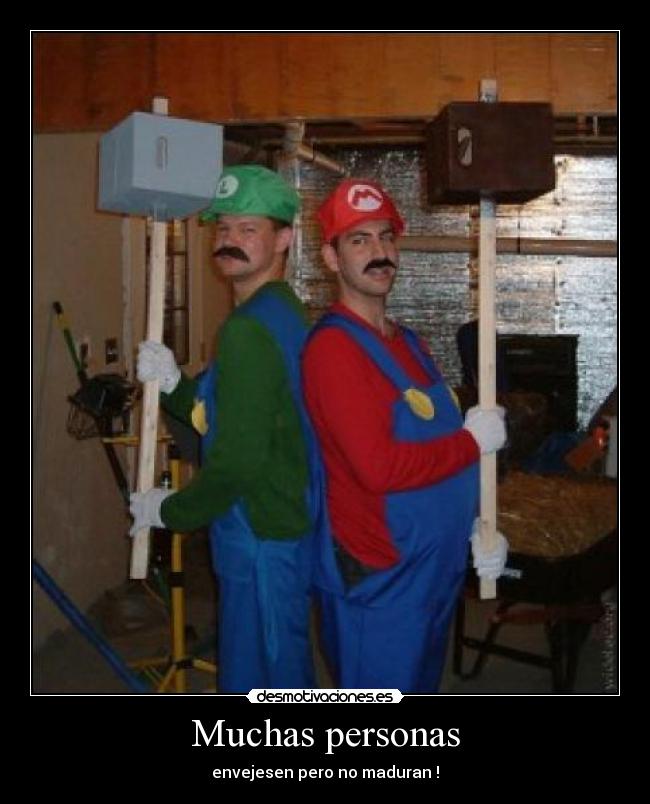 Muchas personas - envejesen pero no maduran !