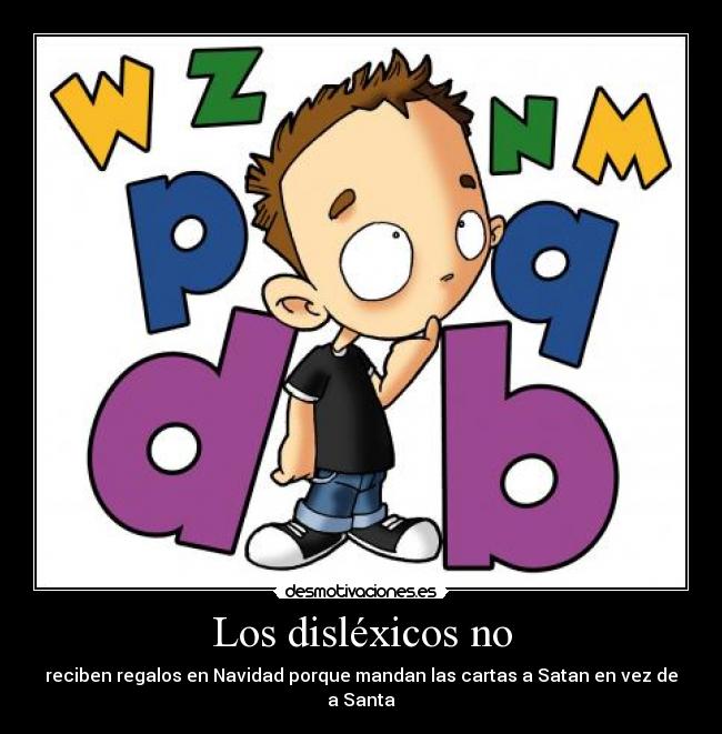 Los disléxicos no - reciben regalos en Navidad porque mandan las cartas a Satan en vez de a Santa
