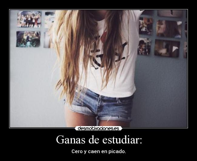 Ganas de estudiar: - Cero y caen en picado.